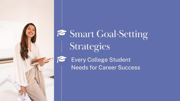 college goal setting, SMART goals for career, student success planning, academic career goals, college to career roadmap,