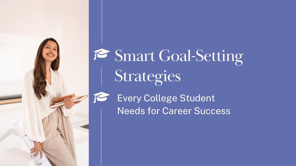 college goal setting, SMART goals for career, student success planning, academic career goals, college to career roadmap,