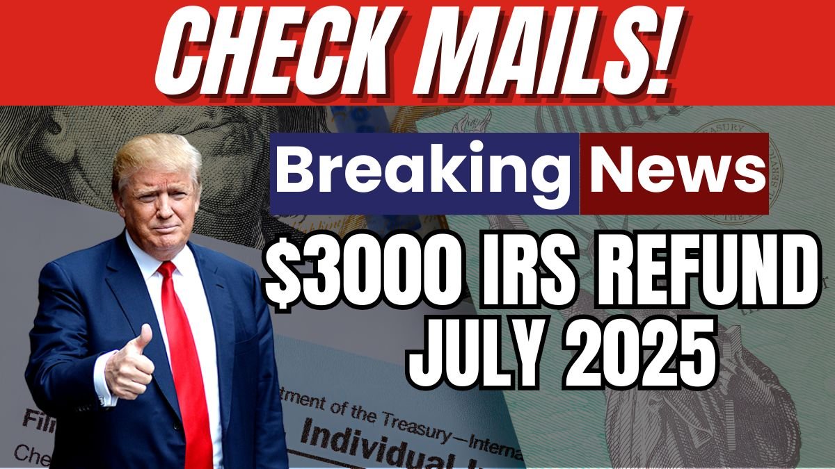 $3000 IRS Refund July 2025, IRS Refund Status 2025, Tax Refund Eligibility USA, IRS Payment Dates July 2025, IRS Direct Deposit Refund,