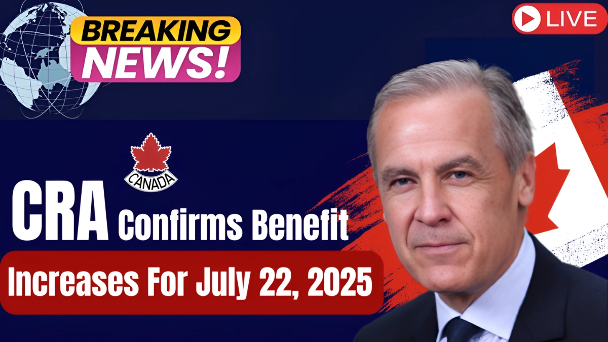 CRA benefit increase July 2025, updated CRA payment amounts 2025, Canada benefits July 22 2025, CPP OAS GIS new rates, CRA payment schedule 2025,