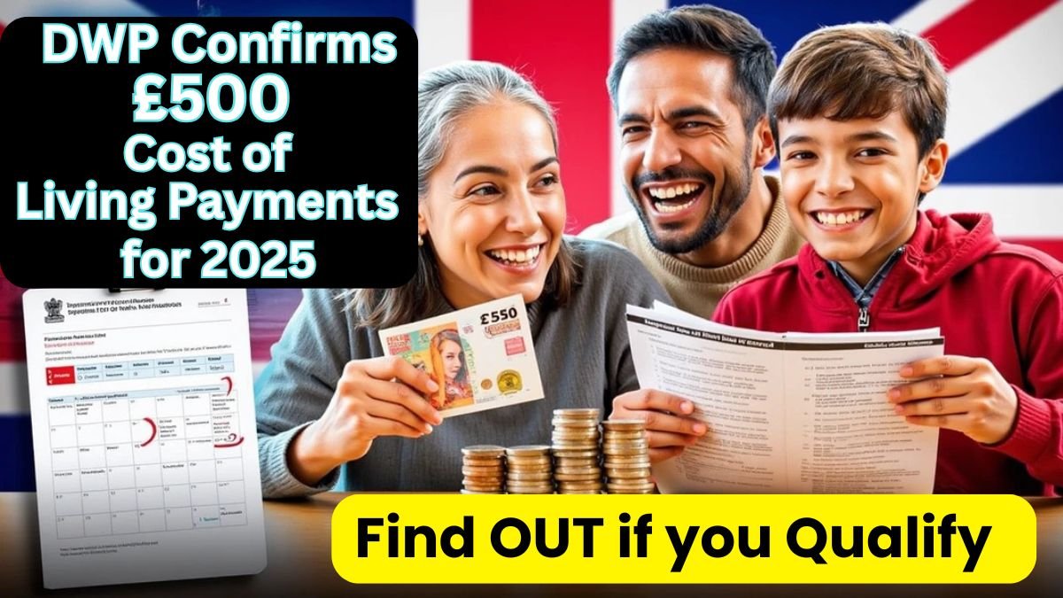 DWP £500 Cost of Living Payments 2025, DWP payment eligibility 2025, UK cost of living help 2025, who qualifies for DWP 2025 payment, DWP benefits 2025,
