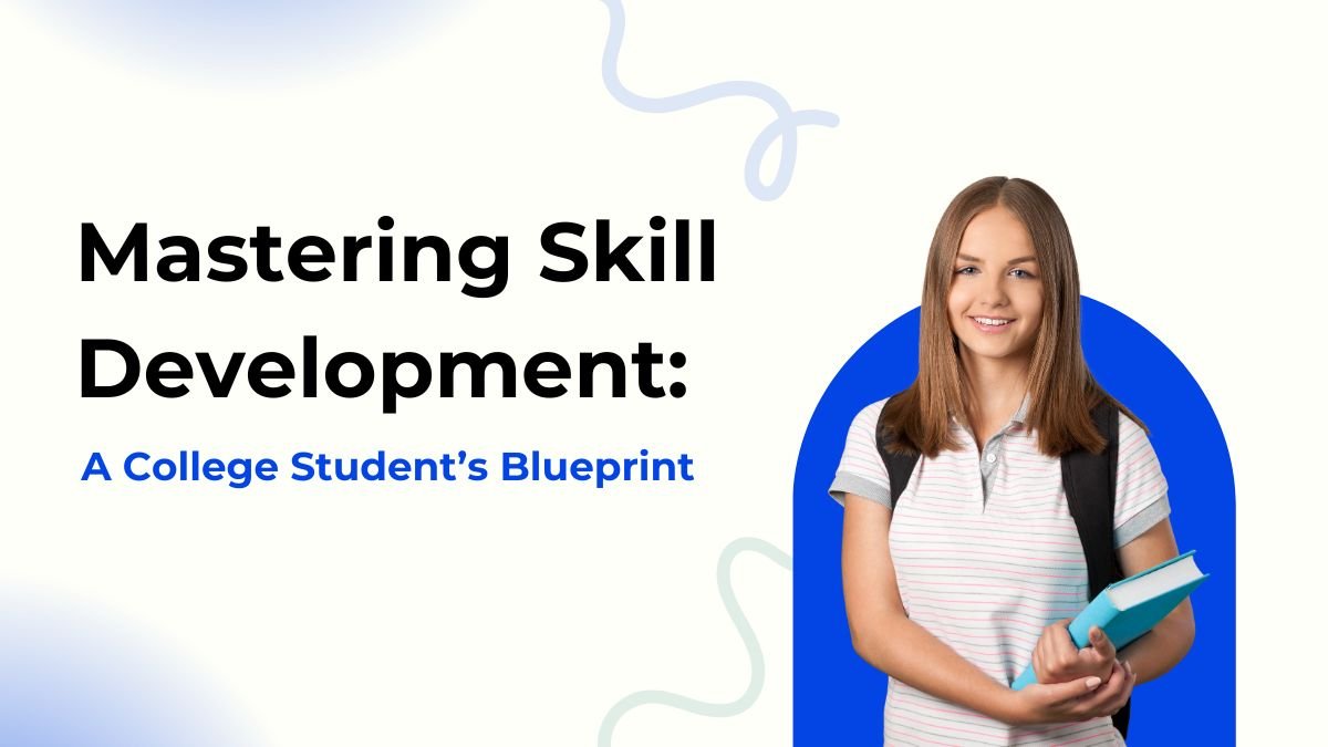 skill development for students, college skills guide, student growth strategies, build skills in college, mastering skills for jobs,
